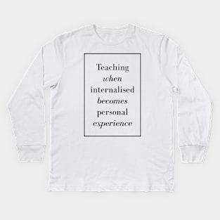 Teaching when internalized becomes personal experience - Spiritual Quotes Kids Long Sleeve T-Shirt